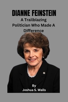 Paperback Dianne Feinstein: A Trailblazing Politician Who Made A Difference Book