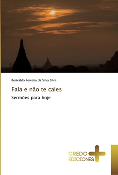 Fala e não te cales: Sermões para hoje