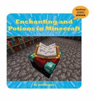 Enchanting and Potions in Minecraft - Book  of the Unofficial Guides Junior