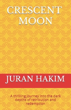 Crescent Moon: A thrilling journey into the dark depths of retribution and redemption