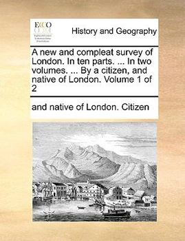 Paperback A new and compleat survey of London. In ten parts. ... In two volumes. ... By a citizen, and native of London. Volume 1 of 2 Book