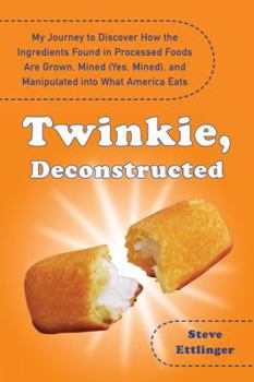 Hardcover Twinkie, Deconstructed: My Journey to Discover How the Ingredients Found in Processed Foods Are Grown, Mined (Yes, Mined), and Manipulated Int Book