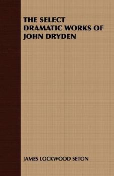Paperback The Select Dramatic Works of John Dryden Book