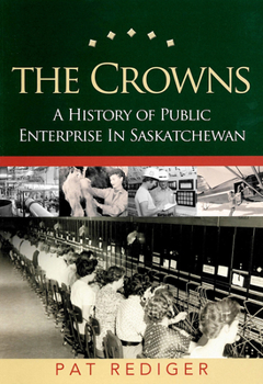 Paperback Crowns: A History of Public Enterprise in Saskatchewan Book