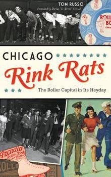 Hardcover Chicago Rink Rats: The Roller Capital in Its Heyday Book