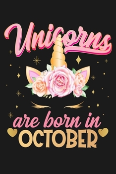 Unicorns Are Born In October: Beautiful Magical Cute Unicorn Happy Birthday Gifts For Girls and Women - Blank Lined Notebook Journal Diary To Write In