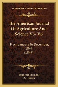 The American Journal Of Agriculture And Science V5- V6: From January To December, 1847