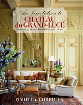Hardcover An Invitation to Chateau Du Grand-Luc?: Decorating a Great French Country House Book