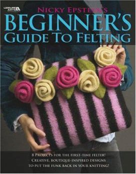 Paperback Nicky Epstein's Beginner's Guide to Felting Book
