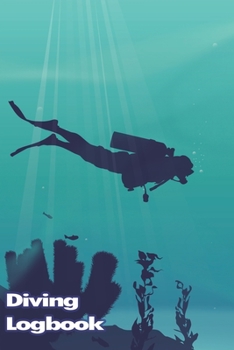 Diving LogBook: Scuba Diving Log Book, Journal for Logging Dives, Diver's Notebook