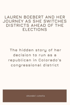 Paperback Lauren Boebert and her journey as she switches districts ahead of the elections: The hidden story of her decision to run as a Republican in Colorado's Book
