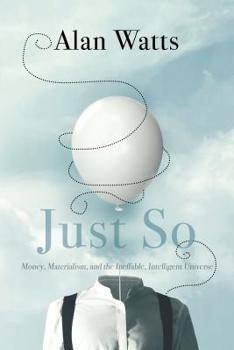 Paperback Just So: Money, Materialism, and the Ineffable, Intelligent Universe Book