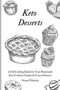 Paperback Keto Desserts: A Full Cooking Guide for Your Homemade Keto Cookies, Candies & Frozen Desserts Book