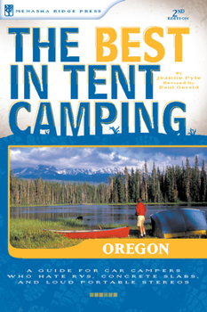 Paperback The Best in Tent Camping: Oregon: A Guide for Car Campers Who Hate Rvs, Concrete Slabs, and Loud Portable Stereos Book