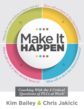 Paperback Make It Happen: Coaching with the Four Critical Questions of Plcs at Work(r) (Professional Learning Community Strategies for Instructi Book