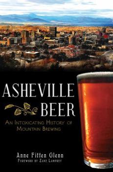 Paperback Asheville Beer: An Intoxicating History of Mountain Brewing Book