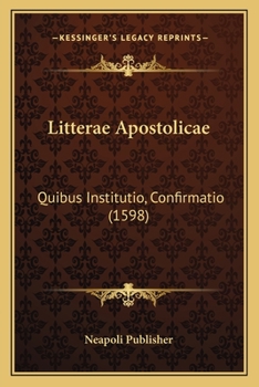 Paperback Litterae Apostolicae: Quibus Institutio, Confirmatio (1598) [Latin] Book