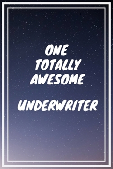 Paperback One Totally Awesome Underwriter: Underwriter Career School Graduation Gift Journal / Notebook / Diary / Unique Greeting Card Alternative Book