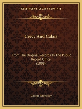 Paperback Crecy And Calais: From The Original Records In The Public Record Office (1898) Book
