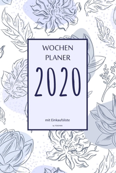 Wochenplaner 2020 mit Einkaufsliste: 6x9 Wochenplaner 2020 mit Einkaufsliste, Einkaufszettel, Essensplaner als Semesterplaner, Studienkalender, ... für das Jahr 2058 (German Edition)