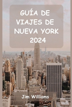 Paperback Guía de Viajes de Nueva York 2024: Su guía esencial de lugares emblemáticos, joyas ocultas y momentos inolvidables. [Spanish] Book