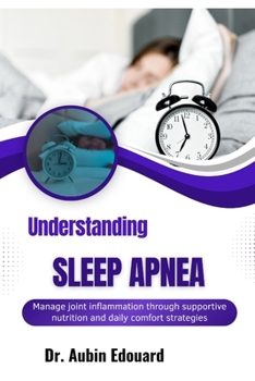 Paperback Understanding Sleep Apnea: Practical strategies to reduce nighttime interruptions and fatigue Book