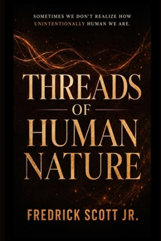 Paperback Threads of Human Nature: Sometimes we don't realize how unintentionally human we are. Book