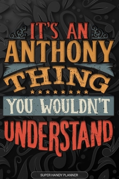 Paperback Anthony: It's An Anthony Thing You Wouldn't Understand - Anthony Name Planner With Notebook Journal Calendar Personel Goals Pas Book