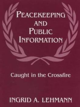 Hardcover Peacekeeping and Public Information: Caught in the Crossfire Book