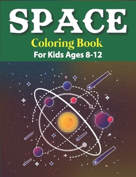 Paperback Space Coloring Book for Kids Ages 8-12: Explore, Fun with Learn and Grow, Fantastic Outer Space Coloring with Planets, Astronauts, Space Ships, Rocket Book