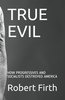 Paperback True Evil: How Progressives and Socialists Destroyed America Book