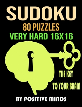 Paperback Sudoku 80 Puzzles Very Hard 16x16 The key to your brain: One Puzzle Per Page with solutions matched by page numbers. Sudoku challenging level for expe [Large Print] Book