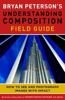 Paperback Bryan Peterson's Understanding Composition Field Guide: How to See and Photograph Images with Impact Book