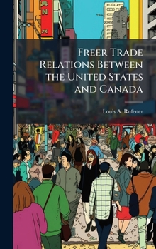 Hardcover Freer Trade Relations Between the United States and Canada Book