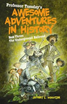 Hardcover Professor Tuesday's Awesome Adventures in History: Book Three: The Underground Railroad Book