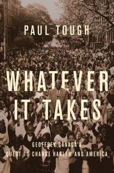 Hardcover Whatever It Takes: Geoffrey Canada's Quest to Change Harlem and America Book
