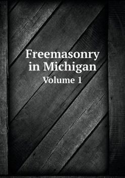 Paperback Freemasonry in Michigan Volume 1 Book