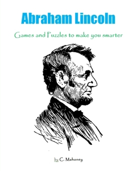 Abraham Lincoln: Games and Puzzles to make you smarter