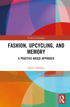 Hardcover Fashion, Upcycling, and Memory: A Practice-Based Approach Book