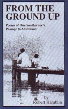 Paperback From the Ground Up: Poems of One Southerner's Passage to Adulthood Book