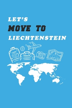 Let's Move To Liechtenstein  Notebook Birthday Gift: Lined Notebook / Journal Gift, 120 Pages, 6x9, Soft Cover, Matte Finish