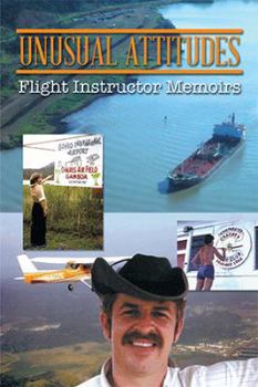 Paperback Unusual Attitudes: Flight Instructor Memoirs Book