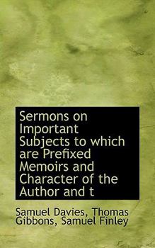 Paperback Sermons on Important Subjects to Which Are Prefixed Memoirs and Character of the Author and T Book