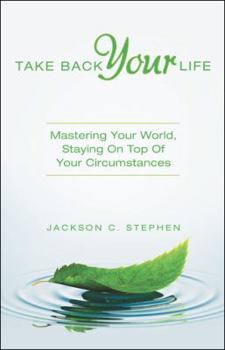 Paperback Take Back Your Life: Mastering Your World, Staying on Top of Your Circumstances Book