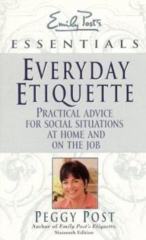 Mass Market Paperback Everyday Etiquette: Practical Advice for Social Situations at Home and on the Job (Emily Post's Essentials) Book