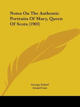 Paperback Notes On The Authentic Portraits Of Mary, Queen Of Scots (1903) Book