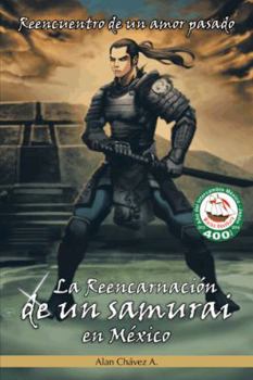 Paperback La Reencarnacion de Un Samurai En Mexico: Reencuentro de Un Amor Pasado [Spanish] Book