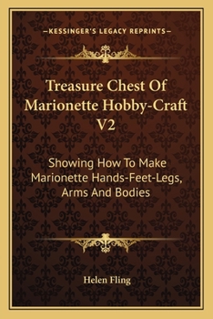 Paperback Treasure Chest Of Marionette Hobby-Craft V2: Showing How To Make Marionette Hands-Feet-Legs, Arms And Bodies Book