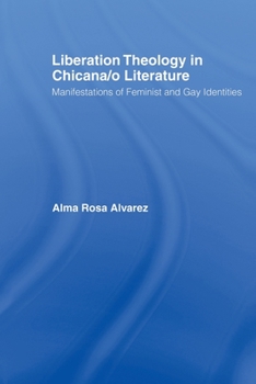 Paperback Liberation Theology in Chicana/o Literature: Manifestations of Feminist and Gay Identities Book
