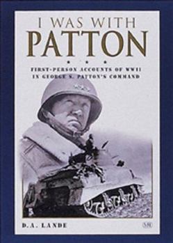 Hardcover I Was with Patton: First-Person Accounts of WWII in George S. Patton's Command Book